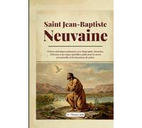 Saint Jean-Baptiste Neuvaine: Prières catholiques puissantes avec biographie, intention, réflexion et un espace quotidien guidé pour les notes personnelles et les intentions de prière