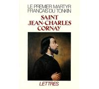 Saint Jean-Charles Cornay (1809-1837) - Le Premier Martyr Français Du Tonkin