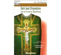 Saint Jean Chrysostome: Les six livres du Sacerdoce, Suivi de Le Sacerdoce Catholique