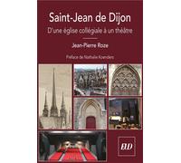Saint-Jean de Dijon D'une église collégiale à un théâtre - Jean-Pierre Roze - Presses Universitaires De Dijon - broché - Monographie