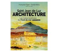 Saint-Jean-de-Luz Architecture Les métamorphoses du Front de mer - XIXe et XXe siècles - Daniel Albizu - Kilika - broché - Monographie