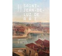 Saint-Jean-de-Luz de A à Z - confidences et souvenirs de Mari Kutzu Confidences et souvenirs de Mari Kutzu - Jacques Ospital - Arteaz - broché - Roman