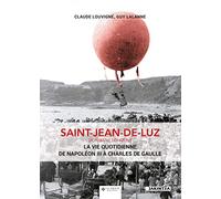 Saint-Jean-de-Luz - la Vie Quotidienne de Napoleon III a Charles de Gaulle