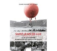 Saint-Jean-de-Luz - la vie quotidienne de Napoléon III à Charles de Gaulle Histoire des commerces et bâtiments - Claude Louvigné - Geste - broché - Beau livre