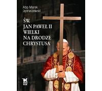 Saint Jean-Paul II le Grand sur le chemin du Christ