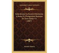 Saint Jerome La Societe Chretienne A Rome Et L'Emigration Romaine En Terre Sainte V2 (1867)