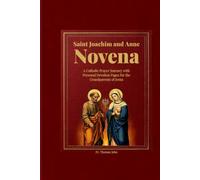 Saint Joachim and Anne Novena: A Catholic Prayer Journey with Personal Devotion Pages for the Grandparents of Jesus