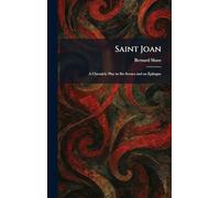Saint Joan: A Chronicle Play in Six Scenes and an Epilogue