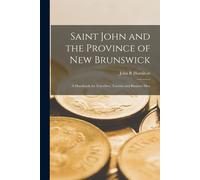 Saint John And The Province Of New Brunswick [Microform]: A Handbook For Travellers, Tourists And Business Men