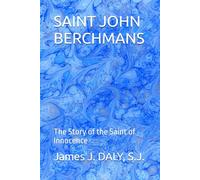 SAINT JOHN BERCHMANS: The Story of the Saint of Innocence