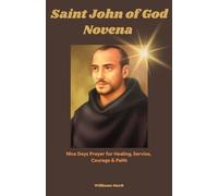 Saint John of God Novena: Nine Days Prayer for Healing, Service, Courage & Faith