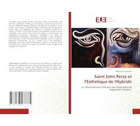 Saint John Perse et l'Esthétique de l'Hybride: Le cloisonnement littéraire tue l'inspiration et fragmente l'histoire