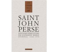 Saint-John Perse Intime - Journal Inédit DUne Amie Américaine (1940-1970)