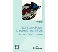 Saint-John Perse, le poète en ses miroirs Le même, l'autre et le multiple - Jean-Louis Cluse - L'harmattan - broché - Essai