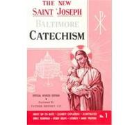 Saint Joseph Baltimore Catechism: The Truths of Our Catholic Faith Clearly Explained and Illustrated : With Bible Readings, Study Helps and Mass Prayers