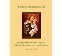 Saint Joseph Intercesseur: Voici le saint Patron de tous les justes ... Celui que Dieu a voulu pour père et protecteur.