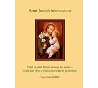 Saint Joseph Intercesseur - Voici Le Saint Patron De Tous Les Justes - Celui Que Dieu A Voulu Pour Père Et Protecteur