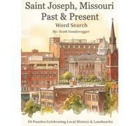Saint Joseph, Missouri Past & Present Word Search: 50 Puzzles Celebrating Local History & Landmarks