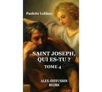 SAINT JOSEPH, QUI ES-TU? -TOME 4