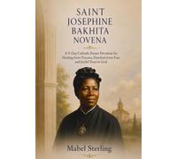 SAINT JOSEPHINE BAKHITA NOVENA: A 9-Day Catholic Prayer Devotion for Healing from Trauma, Freedom from Fear,and Joyful Trust in God