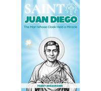 Saint Juan Diego: The Man Whose Cloak Held a Miracle