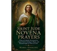 SAINT JUDE NOVENA PRAYERS: 9 Days of Catholic Devotional for Urgent Needs, Healing in Illness, and Breakthroughs in Times of Crisis
