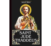 SAINT JUDE THADDEUS: 3 Powerful Novenas, Litany, Chaplet & Emergency Supplications For Desperate & Impossible Cases, Healing & Health Restoration, & For Financial Provision & Deliverance From Debt