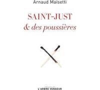 Saint-Just & des poussières Arnaud Maïsetti (Auteur)