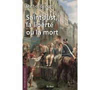 SAINT-JUST, LA LIBERTE OU LA MORT