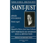 Saint-Just: L'apogée d'un silence dernier regard suivi de Quand la Nièvre était Sans-Culottes, sept portraits de nivernais sous la Révolution