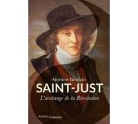 Saint-Just L'Archange de la Révolution - Antoine Boulant - Passés Composés - broché - Biographie