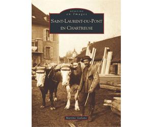 Saint-Laurent-du-Pont en Chartreuse - Martine Galiano - Nouvelles Editions Sutton - broché - Beau livre