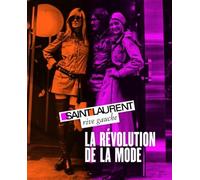 Saint Laurent rive gauche, la révolution de la mode: Fondation Pierre Bergé, Yves Saint Laurent