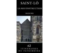 Saint-Lo, La Reconstruction N°62 - Inventaire Du Patrimoine - Lieux Dits - broché - Guide