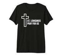 Saint Longinus Pray for Us Catholic Patron Sainte Croix T-Shirt Haut de Gamme
