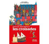Saint Louis, Aigues-Mortes et les croisades - Isabelle Ortega - Alcide - broché - Document jeunesse
