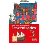 Saint Louis, Aigues-Mortes et les croisades Isabelle Ortega (Auteur), Frédéric Cartier-Lange (Auteur)