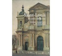Saint-Louis au coin de la rue: Dictionnaire historique illustré des rues du quartier Saint-Louis à Versailles