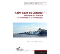 Saint-Louis du Sénégal – Patrimoine de l'humanité ou patrimoine de la colonisation ? – L'Harmattan