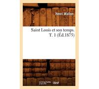 Saint Louis et son temps. T. 1 (Éd.1875)