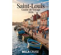 SAINT-LOUIS GUIDE DE VOYAGE 2026: Planifiez un séjour fluide avec itinéraires clairs, budget maîtrisé et expériences locales