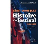 Saint-Louis Jazz Histoire d’un festival 1991-2004 - Abdoukhadre Diallo - L'harmattan - broché - Essai