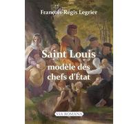 Saint Louis, modèle des chefs d'Etat - François-Régis Legrier - Via Romana - broché - Biographie