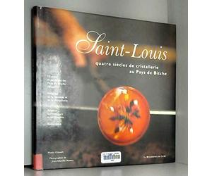 Saint-Louis: Quatres siècles de cristallerie au pays de Bitche