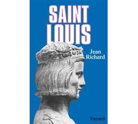 Saint Louis - Roi d'une France féodale, soutien de la Terre sainte - Jean Richard - Fayard - Livre