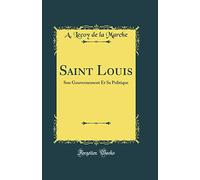 Saint Louis: Son Gouvernement Et Sa Politique (Classic Reprint)