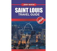 SAINT LOUIS TRAVEL GUIDE 2026: Discover Hidden Gems, Historic Landmarks, Travel Tips, and Unforgettable Vacation Experiences