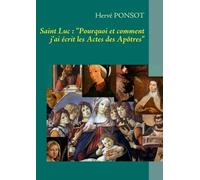 Saint Luc : Pourquoi Et Comment J'ai Écrit Les Actes Des Apôtres