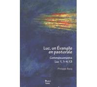 Saint Luc un évangile en pastorale: Commencement Luc 1-4