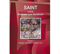 Saint Lucia Business Law Handbook Volume 1 Strategic Information And Basic Laws